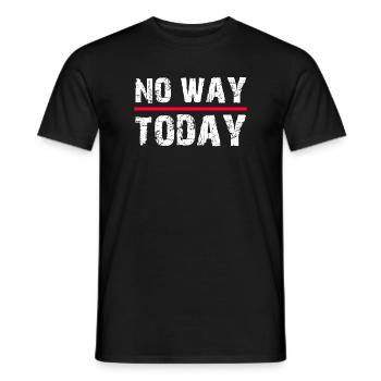 No Way Today Funny Saying - Men's T-Shirt - black - Front - AI Model Male 178 light (178cm)