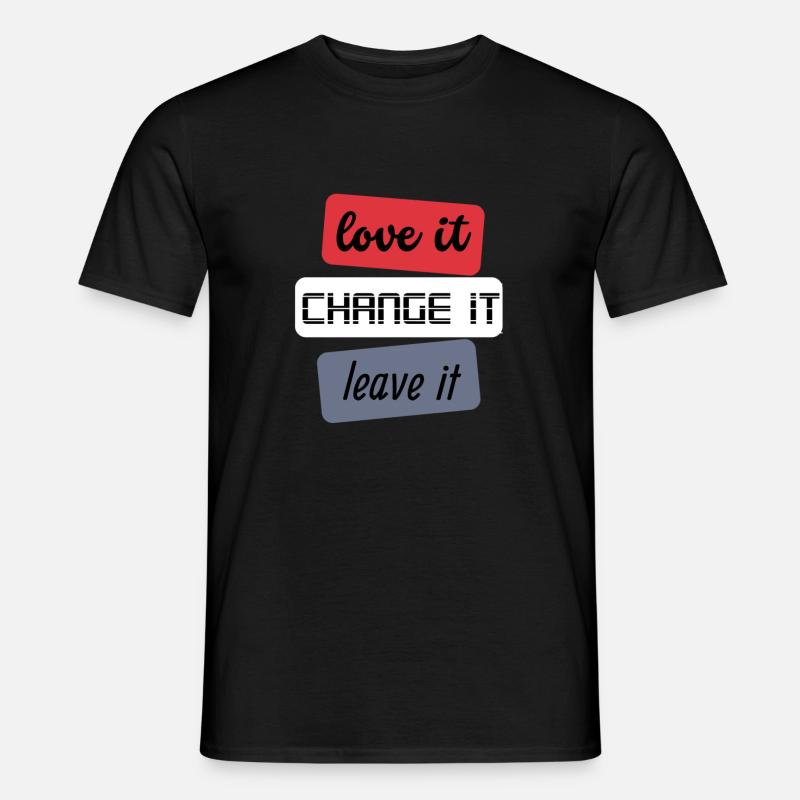 Love it Change it Leave it - Männer T-Shirt - Schwarz