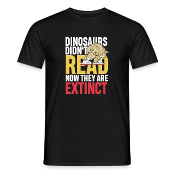 Dinosaurs didn t read now they re extinct - Männer T-Shirt - Schwarz - Vorne - AI Model Male 178 light (178cm)