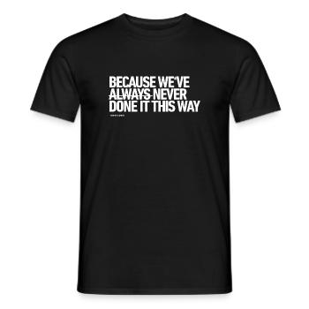 Because we've NEVER done it this way - Men's T-Shirt - black - Front - AI Model Male 178 light (178cm)
