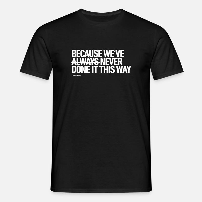 Because we've NEVER done it this way - Männer T-Shirt - Schwarz