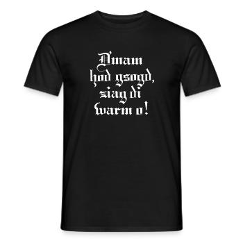 Dmam hod gsogd, ziag di warm o! - Männer T-Shirt - Schwarz - Vorne - AI Model Male 178 light (178cm)