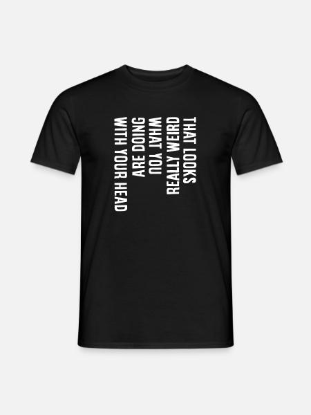That looks really weird - Men's T-Shirt - black