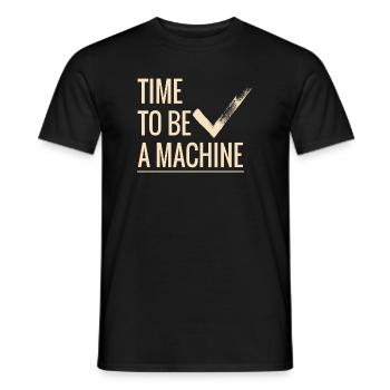 Time to be a machine - Men's T-Shirt - black - Front - AI Model Male 178 light (178cm)