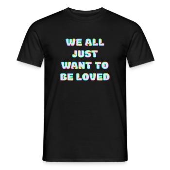 We All Just Want To Be Loved - Men's T-Shirt - black - Front - AI Model Male 178 light (178cm)