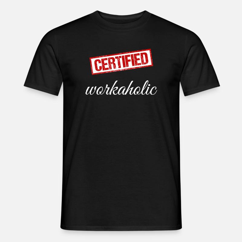 Arbeitssüchtiger - Männer T-Shirt - Schwarz