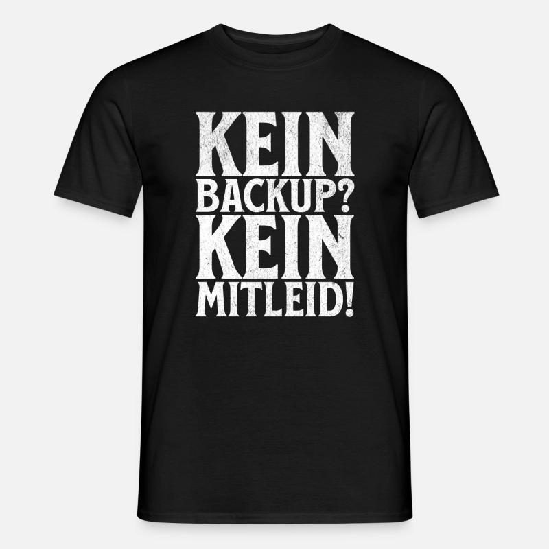 Kein Backup? Kein Mitleid! - Männer T-Shirt - Schwarz