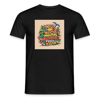 I need 6 months of vacation – twice a year - Men's T-Shirt - black - Front - AI Model Male 178 light (178cm)