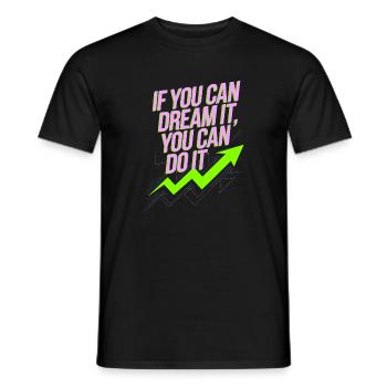 If You Can Dream It You Can Do It Goals Motivation - Men's T-Shirt - black - Front - AI Model Male 178 light (178cm)
