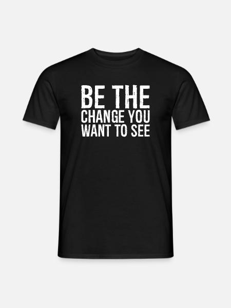 be the change you want to see - Men's T-Shirt - black