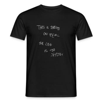 THIS BASED ON REAL THE LIFE IS TOO SHORT - Männer T-Shirt - Schwarz - Vorne - AI Model Male 178 light (178cm)
