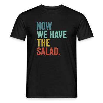 Denglisch Now We Have The Salad - Männer T-Shirt - Schwarz - Vorne - AI Model Male 178 light (178cm)