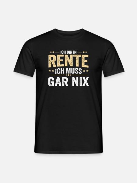 Ich bin in Rente Ich muss gar nix - Männer T-Shirt - Schwarz