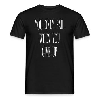 You only fail when you give up - Men's T-Shirt - black - Front - AI Model Male 178 light (178cm)