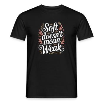 Soft Doesn't Mean Weak Women Empower Women's - Men's T-Shirt - black - Front - AI Model Male 178 light (178cm)