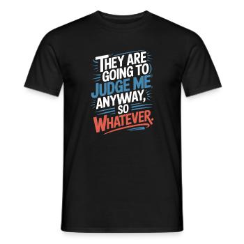 They Are Going To Judge Me Anyway So Whatever - Men's T-Shirt - black - Front - AI Model Male 178 light (178cm)
