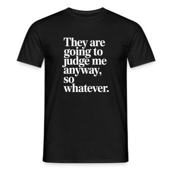They Are Going To Judge Me Anyway So Whatever - Men's T-Shirt - black - Front - AI Model Male 178 light (178cm)