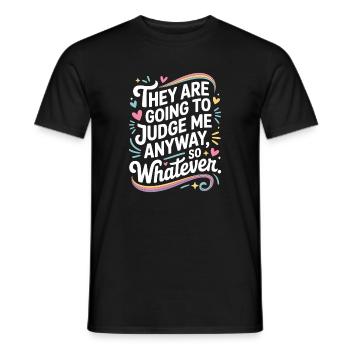They Are Going To Judge Me Anyway So Whatever - Men's T-Shirt - black - Front - AI Model Male 178 light (178cm)