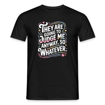 They Are Going To Judge Me Anyway So Whatever - Men's T-Shirt - black - Front - AI Model Male 178 light (178cm)