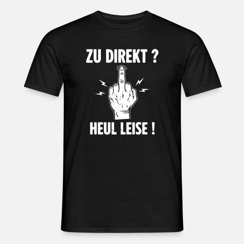 Zu Direkt ? Heul Leise ! - Männer T-Shirt - Schwarz