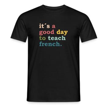 it´s a good day to teach french - Teacher Lehrer - Männer T-Shirt - Schwarz - Vorne - AI Model Male 178 light (178cm)