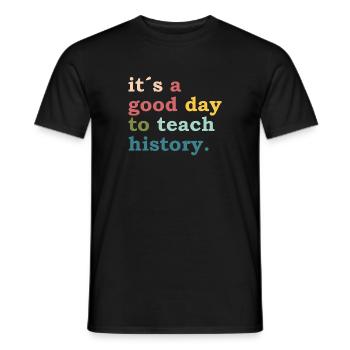 it´s a good day to teach history - Teacher Lehrer - Männer T-Shirt - Schwarz - Vorne - AI Model Male 178 light (178cm)