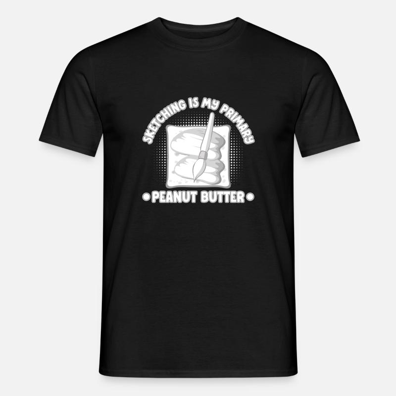 Funny Art Painter Sketching Is My Peanut Butter - Männer T-Shirt - Schwarz