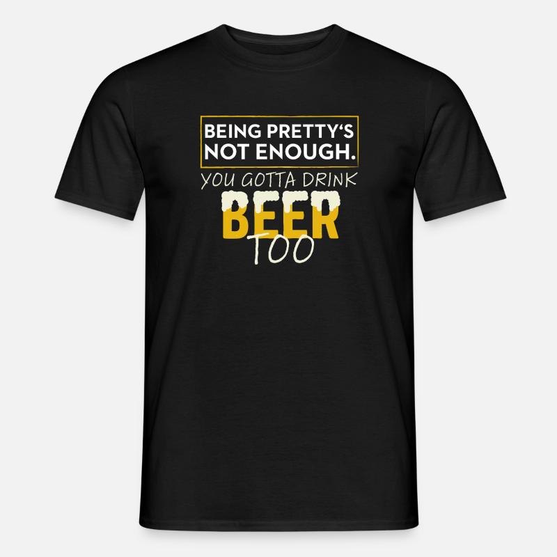 Beer Too: Being Pretty's Not Enough - Männer T-Shirt - Schwarz