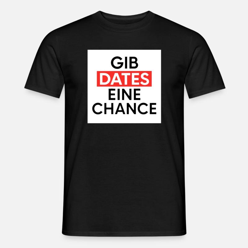 Gib Dates eine Chance - Männer T-Shirt - Schwarz