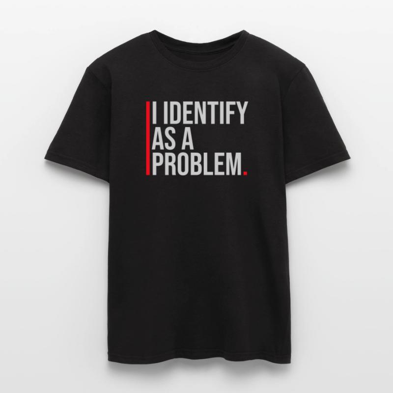 I Identify as a Problem Statement Cheeky Rebellious Men’s T-shirt