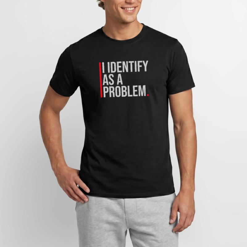 I Identify as a Problem Statement Cheeky Rebellious Men’s T-shirt