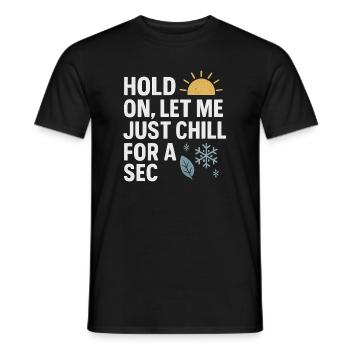 Hold On Let Me Chill For A Sec, drôle de dicton - T-shirt homme - noir - Devant - AI Model Male 178 light (178cm)