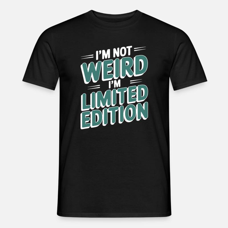 I'M NOT WEIRD I'M LIMITED EDITION  - Männer T-Shirt - Schwarz