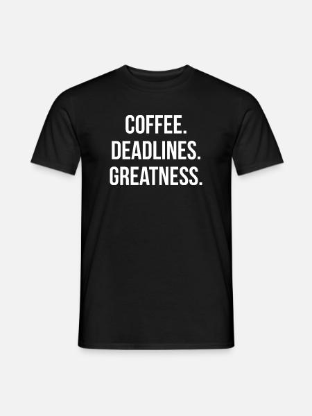 COFFEE. DEADLINES. GREATNESS. | Greyline Official - Men's T-Shirt - black