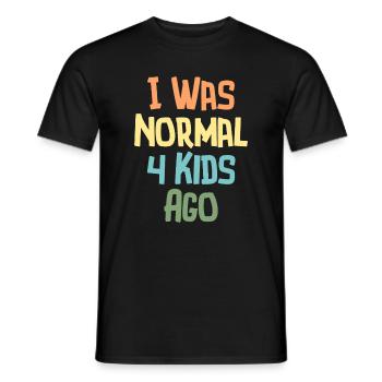 I Was Normal 4 Kids Ago Humour Parents - Men's T-Shirt - black - Front - AI Model Male 178 light (178cm)