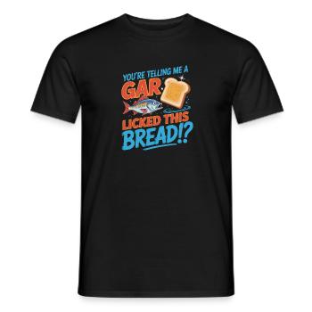 You're telling me a gar licked this Bread?! - Funn - Men's T-Shirt - black - Front - AI Model Male 178 light (178cm)
