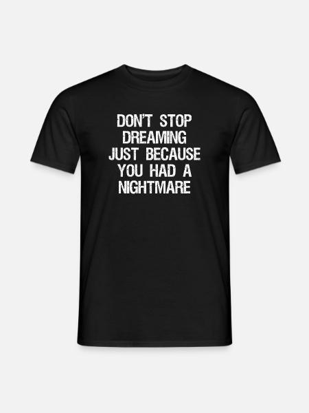 don't stop dreaming just because you had a night - Männer T-Shirt - Schwarz