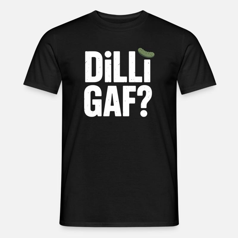 DILLIGAF? Dillgurke Sarkasmus Humor Spruch - Männer T-Shirt - Schwarz