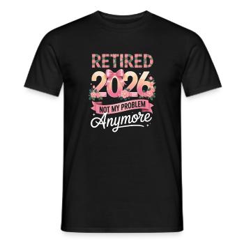 Retired 2026 Not My Problem Anymore - Men's T-Shirt - black - Front - AI Model Male 178 light (178cm)