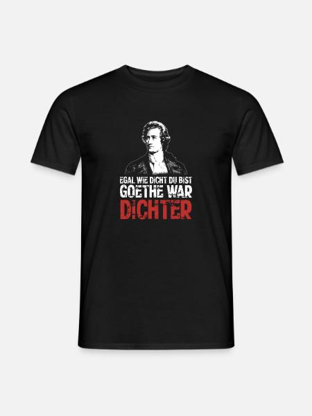 Egal wie dicht du bist - Goethe war Dichter - Männer T-Shirt - Schwarz