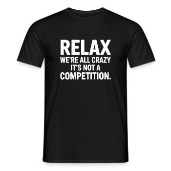 Relax We're All Crazy It's Not a Competition - Men's T-Shirt - black - Front - AI Model Male 178 light (178cm)
