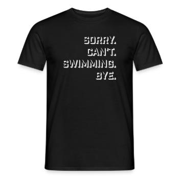 Sorry Can't Swimming Bye Schwimmer Ausrede Humor - Männer T-Shirt - Schwarz - Vorne - AI Model Male 178 light (178cm)