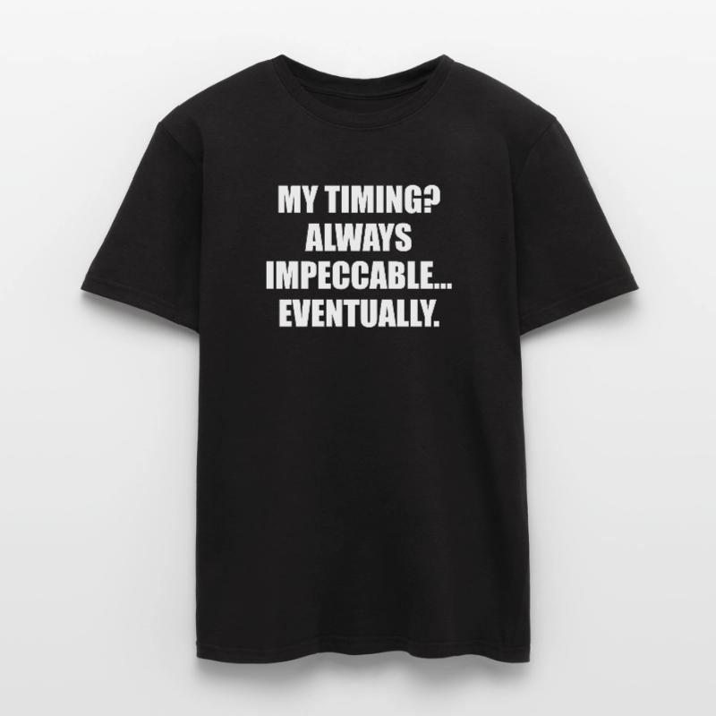 My Timing Always Impeccable Eventually Men’s T-shirt