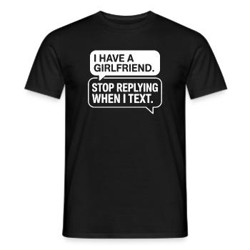 I Have A Girlfriend Stop Replying Anti Flirt Party - Men's T-Shirt - black - Front - AI Model Male 178 light (178cm)