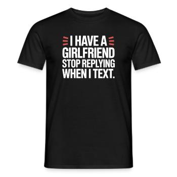I Have A Girlfriend Stop Replying Anti Flirt Party - Men's T-Shirt - black - Front - AI Model Male 178 light (178cm)