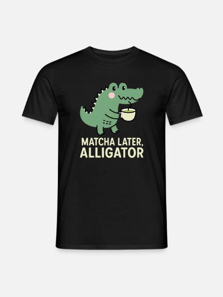 Matcha Plus tard Jeu de mots drôle d’alligator - T-shirt homme - noir