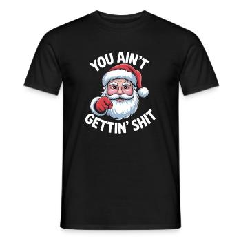 Funny Christmas Naughty Santa You Aint Gettin Shit - Men's T-Shirt - black - Front - AI Model Male 178 light (178cm)