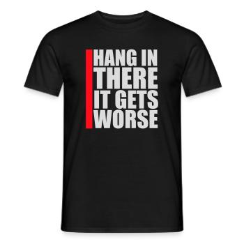 Hang In There It Gets Worse Funny Fun Saying - Men's T-Shirt - black - Front - AI Model Male 178 light (178cm)