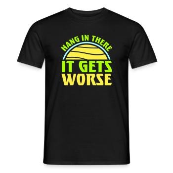 Hang In There It Gets Worse Lustiger Spaß Spruch - Männer T-Shirt - Schwarz - Vorne - AI Model Male 178 light (178cm)