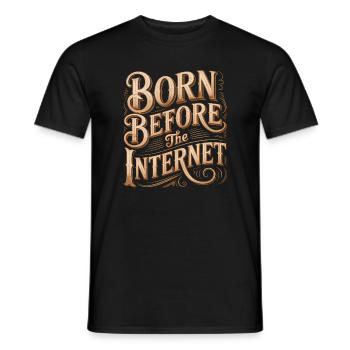 Born before the Internet - Funny Midlife Crisis - Men's T-Shirt - black - Front - AI Model Male 178 light (178cm)